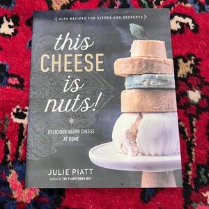 This Cheese Is Nuts! Julie Piatt 2017 Vegan Cheese Cookbook Plant-Based Avery